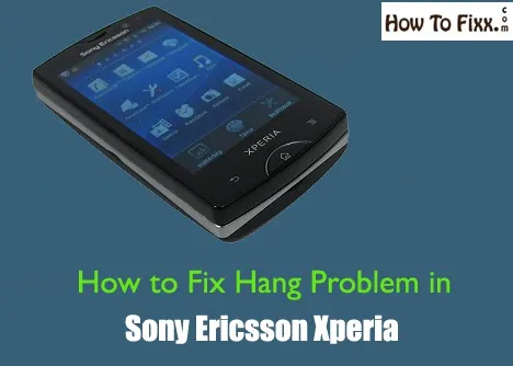 How to Fix Hang Problem in Sony Ericsson Xperia?