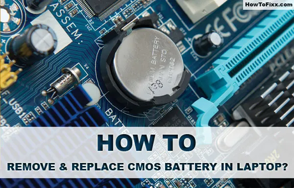 What is a CMOS Battery: How to Remove & Replace in a Laptop?