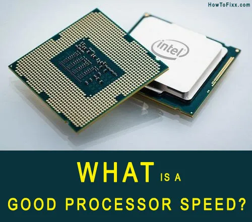 What is a Good Processor Speed for a Laptop / Desktop Computer?