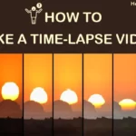 How to Make a Time-lapse Video