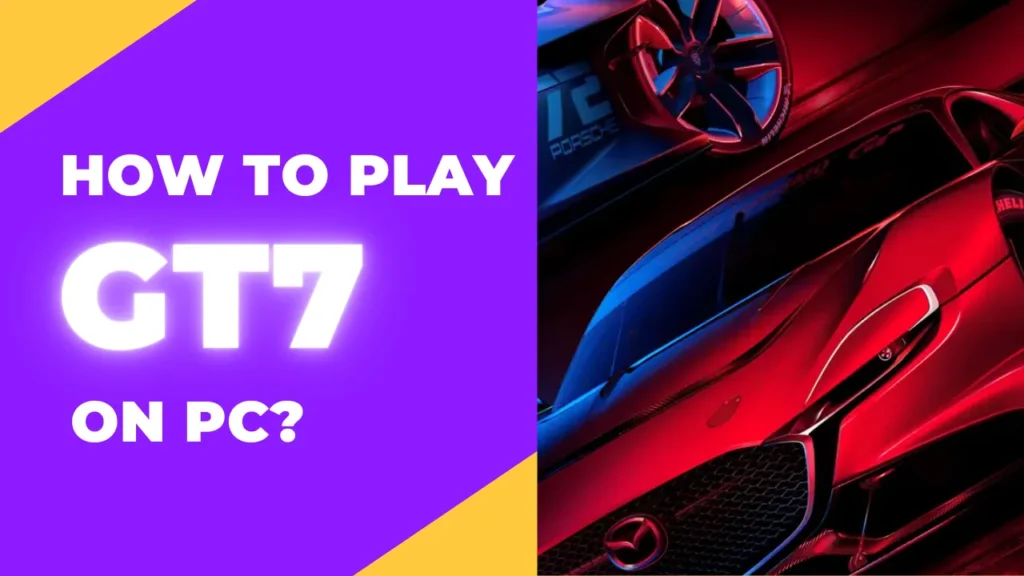 How to Play GT7 on PC?